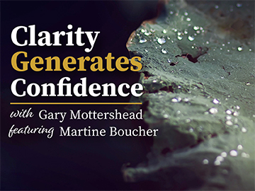 Clarity Generates Confidence podcast with Gary Mottershead - Guest is Martine Boucher