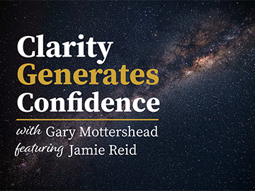 Clarity Generates Confidence podcast with Gary Mottershead - Guest is Jamie Reid