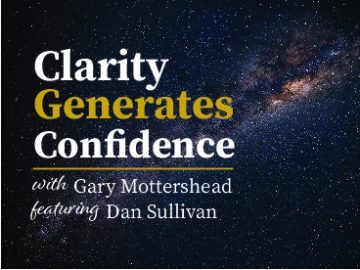 Clarity Generates Confidence podcast with Gary Mottershead - Guest is Dan Sullivan